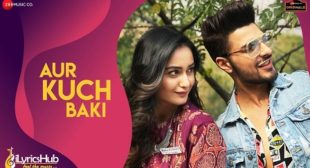 AUR KUCH BAKI LYRICS – YASSER DESAI | New Song out