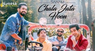 CHALA JATA HOON LYRICS – SANAM | iLyricsHub CHALA JATA HOON LYRICS – SANAM | iLyricsHub