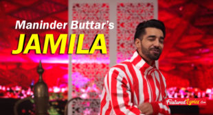 Jamila Lyrics – Maninder Buttar | Robby Singh – FeaturedLyrics