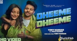 DHEEME DHEEME LYRICS – TONY KAKKAR | iLyricsHub