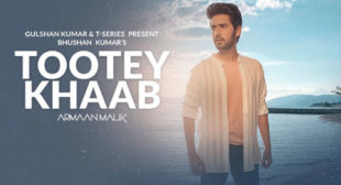 Armaan Malik’s New Song Tootey Khaab