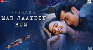 Mar Jaayein Hum lyrics In Hindi – Shikara