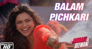 Balam Pichkari Song lyrics In Hindi and English – Yeh Jawaani Hai Deewani