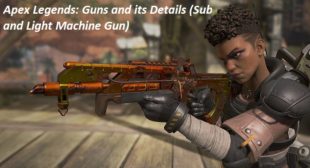 Apex Legends: Guns and its Details (Sub and Light Machine Gun) – Great Directory