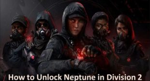How to Unlock Neptune in Division 2