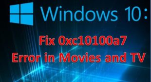 Windows 10: Fix 0xc10100a7 Error in Movies and TV