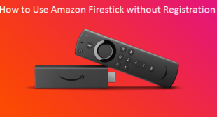 How to Use Amazon Firestick without Registration