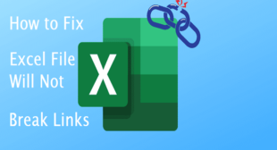 How to Fix Excel File Will Not Break Links