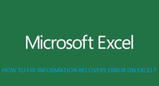 HOW TO FIX INFORMATION RECOVERY ERROR ON EXCEL?