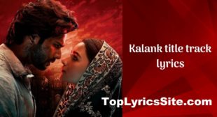 Kalank Title Track Lyrics – Arijit Singh – TopLyricsSite.com