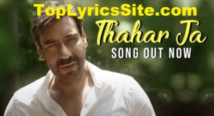 Thahar Ja Lyrics – Mehul Vyas | Ajay Devgn – TopLyricsSite.com