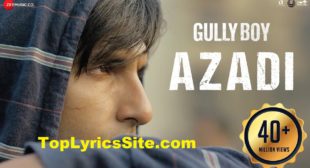 Azadi Lyrics – Gully Boy / Divine & Dub Sharma – TopLyricsSite.com