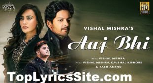Aaj Bhi Lyrics – Vishal Mishra , Surbhi Jyoti – TopLyricsSite.com