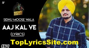Aaj Kal Ve Lyrics – Sidhu Moose Wala – TopLyricsSite.com