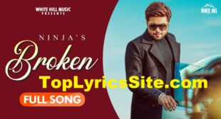 Broken Lyrics – Ninja , Kumaar – TopLyricsSite.com