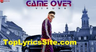 Game Over Lyrics – Viruss, Ashish Rai – TopLyricsSite.com