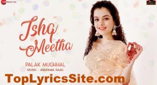 Ishq Meetha Lyrics – Palak Muchhal – TopLyricsSite.com
