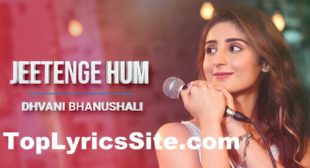 Jeetenge Hum Lyrics – Dhvani Bhanushali – TopLyricsSite.com