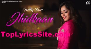 Jhidkaan Lyrics – Tanishq Kaur – TopLyricsSite.com
