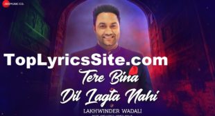 Tere Bina Dil Lagta Nahi Lyrics – Lakhwinder Wadali – TopLyricsSite.com