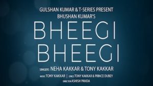 Bheegi Bheegi  – Neha Kakkar x Tony Kakkar