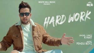 HARD WORK SONG – R NAIT