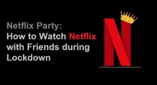 Netflix Party: How to Watch Netflix with Friends during Lockdown