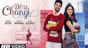 Dil Di Changi Lyrics – Aatish | Punjabi Song » Sbhilyrics