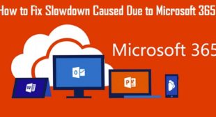 How to Fix Slowdown Caused Due to Microsoft 365