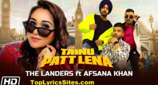Tainu Patt Lena Lyrics – The Landers | Afsana Khan – TopLyricsSite.com