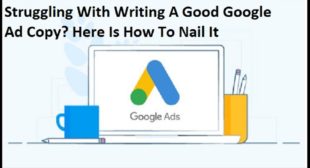Struggling With Writing A Good Google Ad Copy? Here Is How To Nail It