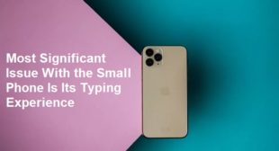 Most Significant Issue With the Small Phone Is Its Typing Experience