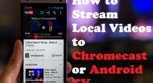 How to Stream Local Videos to Chromecast or Android TV