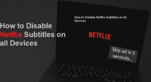 How to Disable Netflix Subtitles on all Devices