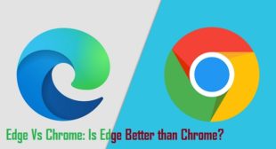 Edge Vs Chrome: Is Edge Better than Chrome?