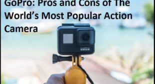 GoPro: Pros and Cons of The World’s Most Popular Action Camera