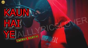 Kaun Hai Ye Lyrics – Emiway Bantai | Lyrics Lover