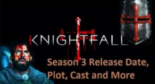 Knightfall Season 3 Release Date, Plot, Cast and More