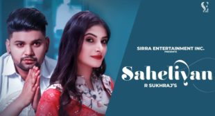 Saheliyan Lyrics by R Sukhraj is latest Punjabi song