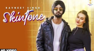 Skintone Lyrics by Ravneet Singh is latest Punjabi song