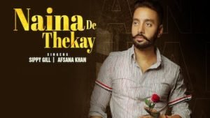 NAINA DE THEKAY LYRICS – Sippy Gill | Afsana Khan