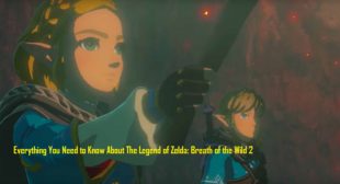 Everything You Need to Know About The Legend of Zelda: Breath of the Wild 2