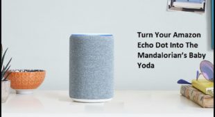 Turn Your Amazon Echo Dot Into The Mandalorian’s Baby Yoda