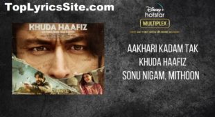 Aakhri Kadam Tak Lyrics – Khuda Haafiz – TopLyricsSite.com