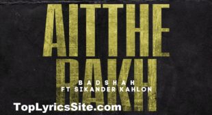Aithe Rakh Lyrics – Badshah | Sikander Kahlon – TopLyricsSite.com