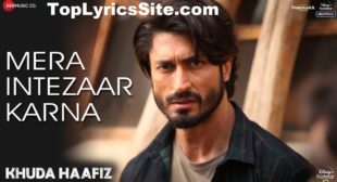 Mera Intezaar Karna Lyrics – Khuda Haafiz – TopLyricsSite.com