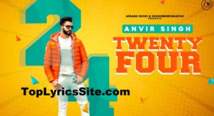 Twenty Four Lyrics – Anvir Singh – TopLyricsSite.com