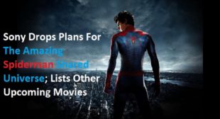 Sony Drops Plans For The Amazing Spiderman Shared Universe; Lists Other Upcoming Movies