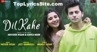 Dil Kahe Lyrics – Yasser Desai | Abhishek Nigam – TopLyricsSite.com